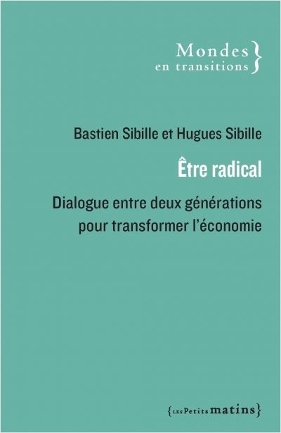 "Être radical Dialogue entre deux générations pour transformer l'économie "