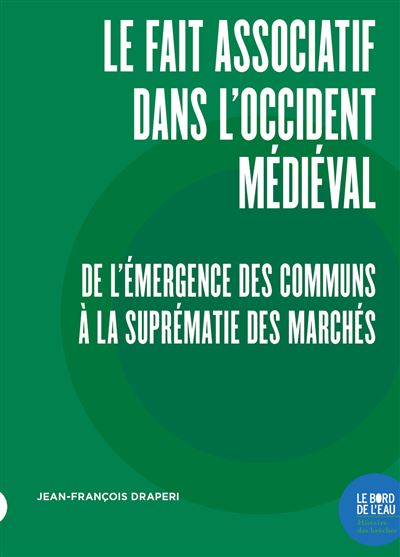 "Le fait associatif dans l'Occident médiéval. De l'émergence des communs à la suprématie des marchés"