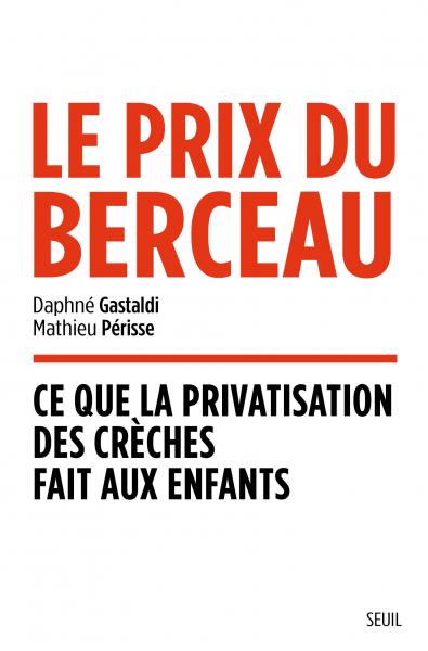 Livre "Le Prix du berceau. Ce que la privatisation des crèches fait aux enfants"