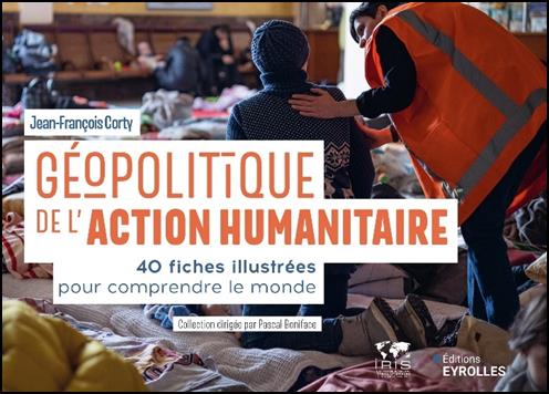 Livre "Géopolitique de l'action humanitaire. 40 fiches illustrées pour comprendre le monde"